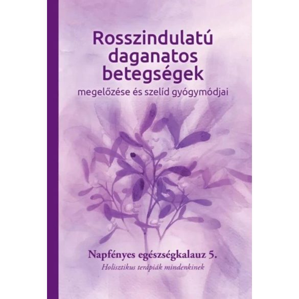 Rosszindulatú daganatos betegségek megelőzése és szelíd gyógymódjai