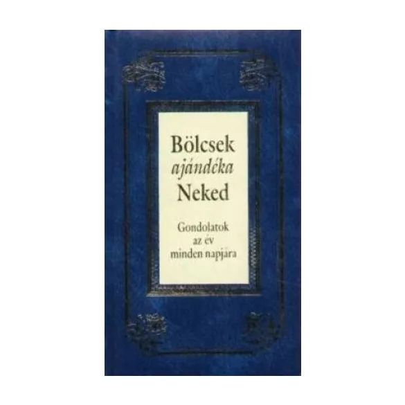 Bölcsek ajándéka Neked - Gondolatok az év minden napjára