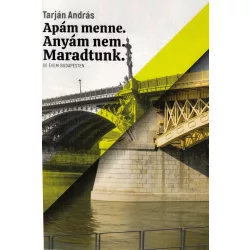 Apám menne. Anyám nem. Maradtunk.