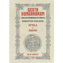   GESTA HUNGARORUM A MAGYAR HŐSMONDÁK ÖT KÖNYVE III-IV. könyv