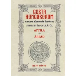   GESTA HUNGARORUM A MAGYAR HŐSMONDÁK ÖT KÖNYVE III-IV. könyv