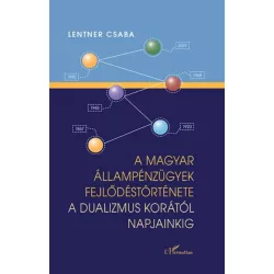   A magyar állampénzügyek fejlődéstörténete a dualizmus korától napjainkig