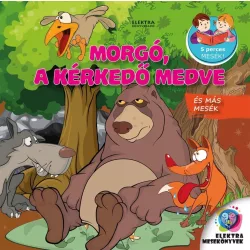 Morgó, a kérkedő medve és más mesék