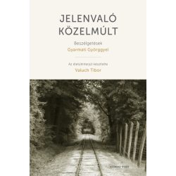 Jelenvaló közelmúlt - Beszélgetések Gyarmati Györggyel