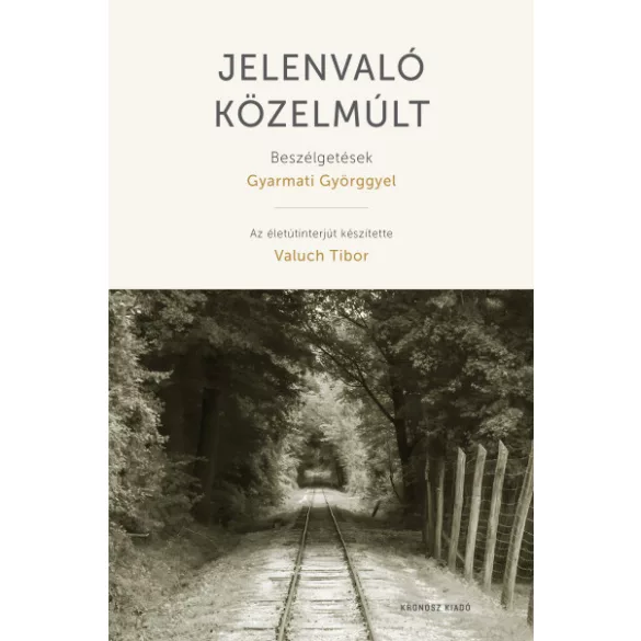 Jelenvaló közelmúlt - Beszélgetések Gyarmati Györggyel