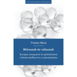   Mítoszok és válaszok - Európai integráció és globalizáció a közbeszédben és a tudományban
