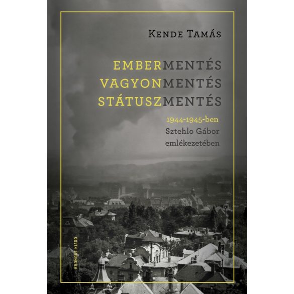 Embermentés, vagyonmentés, státuszmentés 1944-1945-ben Sztehlo Gábor emlékezetében