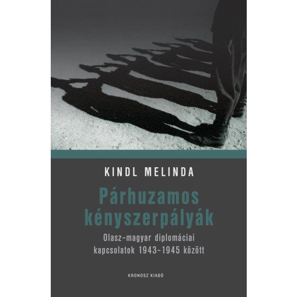 Párhuzamos kényszerpályák - Olasz-magyar diplomáciai kapcsolatok 1943-1945 között