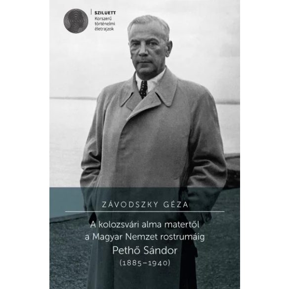 A kolozsvári alma matertől a Magyar Nemzet rostrumáig - Pethő Sándor (1885-1940)
