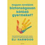 Hogyan neveljünk biztonságosan kötődő gyermeket?