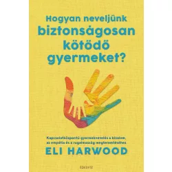 Hogyan neveljünk biztonságosan kötődő gyermeket?