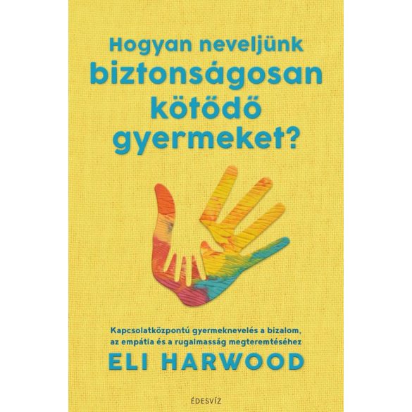 Hogyan neveljünk biztonságosan kötődő gyermeket?