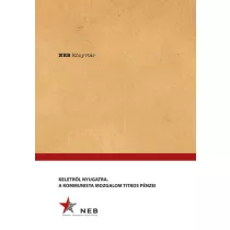 Keletről Nyugatra - A Kommunista mozgalom titkos pénzei