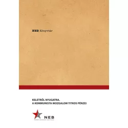 Keletről Nyugatra - A Kommunista mozgalom titkos pénzei