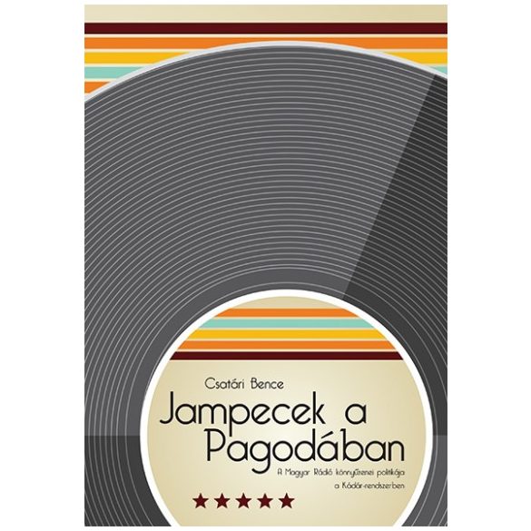 Jampecek a Pagodában - A Magyar Rádió könnyűzenei politikája a Kádár-rendszerben