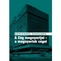   A Cég megnyertjei - a megnyertek cégei - Titkosszolgálati vállalatalapítások és valutakitermelés a Kádár-rendszer idején