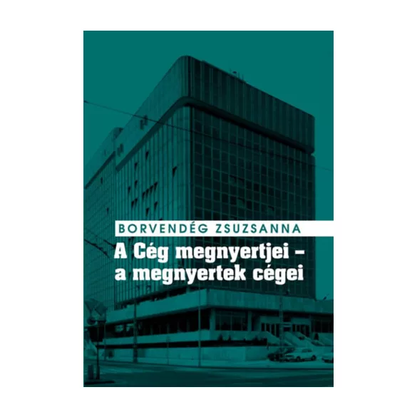 A Cég megnyertjei - a megnyertek cégei - Titkosszolgálati vállalatalapítások és valutakitermelés a Kádár-rendszer idején