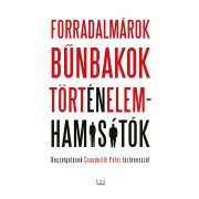FORRADALMÁROK, BŰNBAKOK, TÖRTÉNELEMHAMISÍTÓK