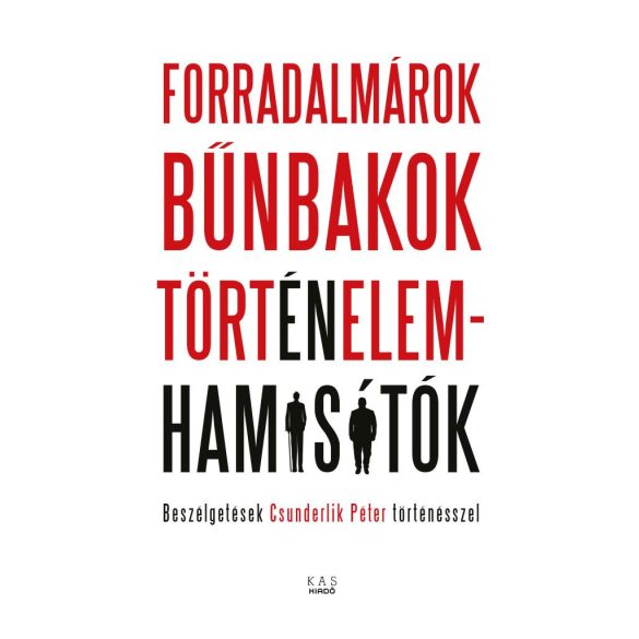 FORRADALMÁROK, BŰNBAKOK, TÖRTÉNELEMHAMISÍTÓK