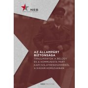   Az állampárt biztonsága - Tanulmányok a belügy és a kommunista párt kapcsolatrendszeréről a Kádár-korszakban