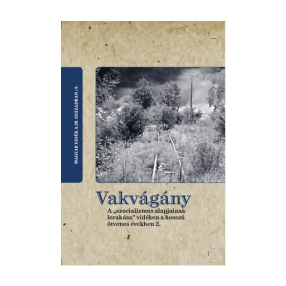 Vakvágány - A "szocializmus alapjainak lerakása" vidéken a hosszú ötvenes években 2.