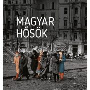 Magyar hősök - Elfeledett életutak a 20. századból