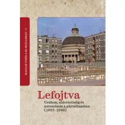   Lefojtva - Uralom, alávetettség és autonómia a pártállamban (1957-1980)