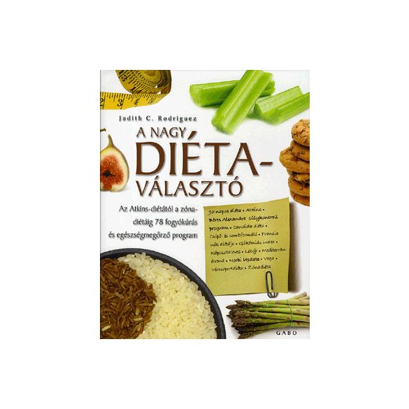 A NAGY DIÉTAVÁLASZTÓ - AZ ATKINS-DIÉTÁTÓL A ZÓNA-DIÉTÁIG 78 FOGYÓKÚRÁS ÉS EGÉSZSÉGMEGÖRZŐ PROGRAM