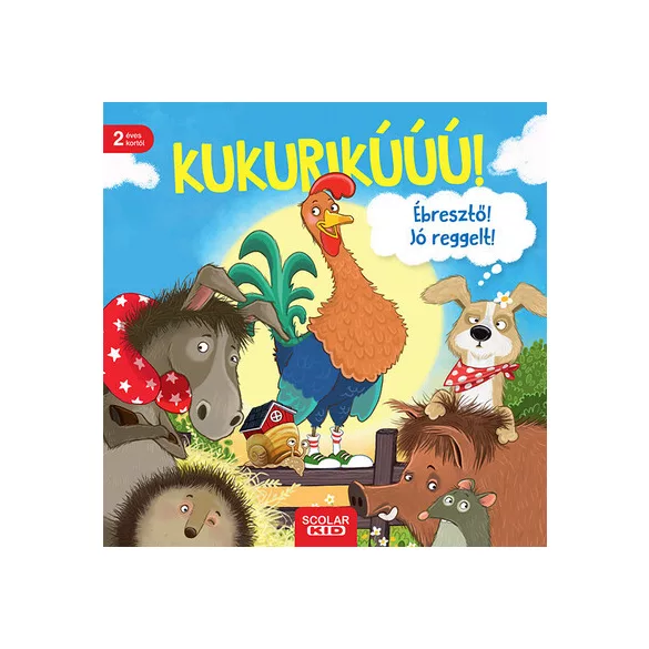 Kukurikú! Ébresztő! Jó reggelt!