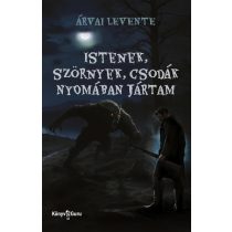 Istenek, szörnyek, csodák nyomában jártam