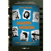   Hamis hősök - Hogyan formálták a történelmet a múlt bálványai?