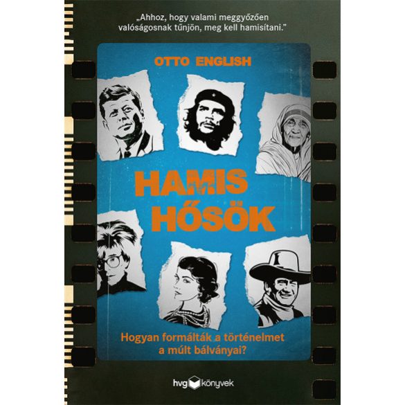 Hamis hősök - Hogyan formálták a történelmet a múlt bálványai?