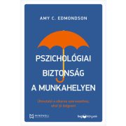   Pszichológiai biztonság a munkahelyen - Útmutató a sikeres szervezethez, ahol jó dolgozni