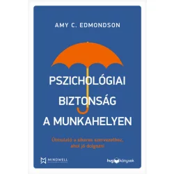   Pszichológiai biztonság a munkahelyen - Útmutató a sikeres szervezethez, ahol jó dolgozni