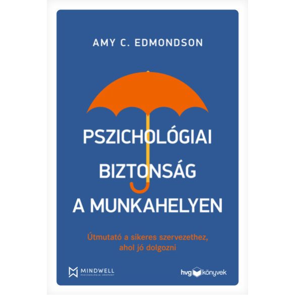 Pszichológiai biztonság a munkahelyen - Útmutató a sikeres szervezethez, ahol jó dolgozni