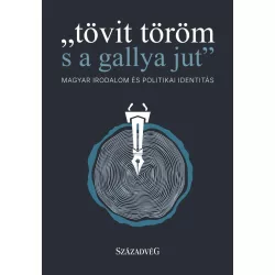 "tövit töröm s a gallya jut"