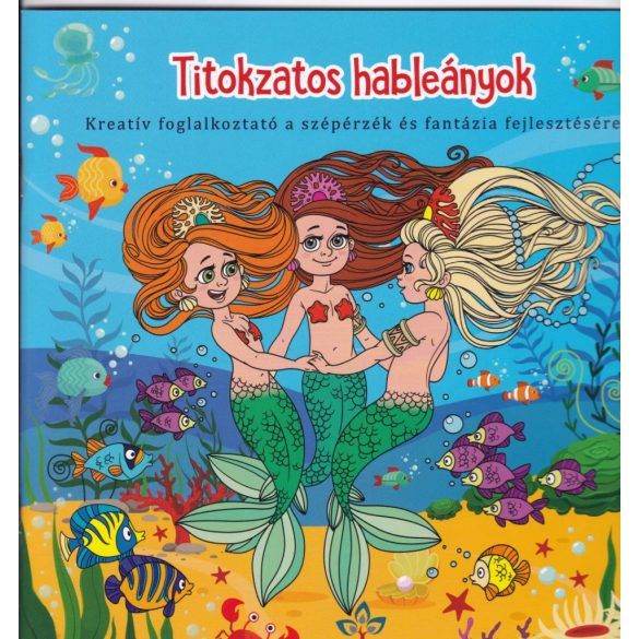 Titokzatos hableányok – Kreatív kifestő a szépérzék és fantázia fejlesztésére