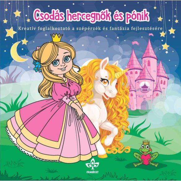 Csodás hercegnők és pónik – Kreatív kifestő a szépérzék és fantázia fejlesztésére