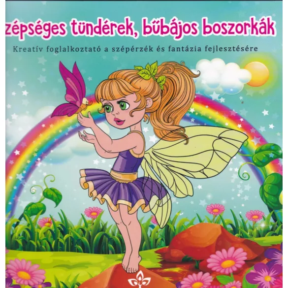 Szépséges tündérek, bűbájos boszorkák – Kreatív kifestő a szépérzék és fantázia fejlesztésére