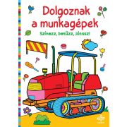 Dolgoznak a munkagépek – Színezz, betűzz, játssz!