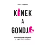   Kinek a gondja? - A gondoskodás dilemmái az egyenlőség korában