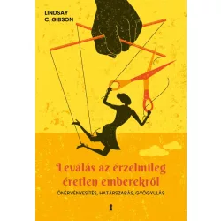   Leválás az érzelmileg éretlen emberekről - Önérvényesítés, határszabás, gyógyulás