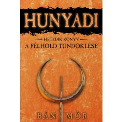 A félhold tündöklése - Hunyadi Hetedik könyv
