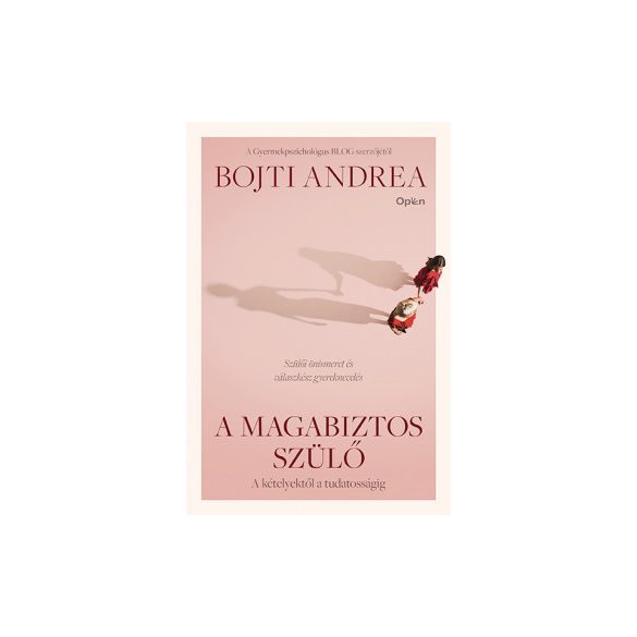 A magabiztos szülő - A kételyektől a tudatosságig