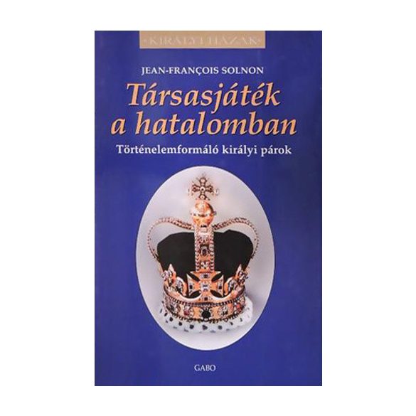 Társasjáték a hatalomban - Történelemformáló királyi párok