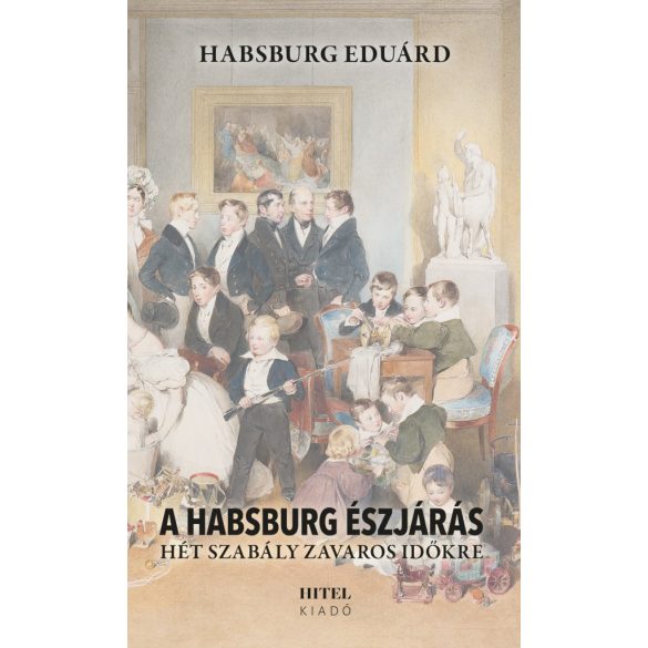 A Habsburg észjárás – Hét szabály zavaros időkre