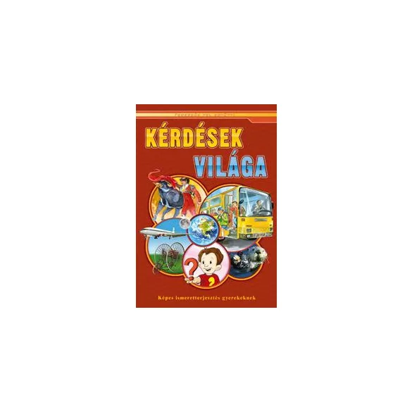 Kérdések világa - Képes ismeretterjesztés gyerekeknek