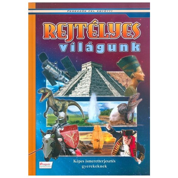 Rejtélyes világunk - Képes ismeretterjesztés gyerekeknek