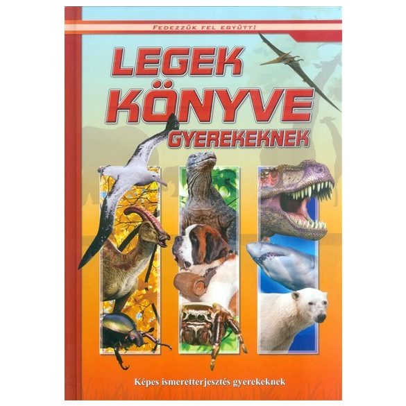 Legek könyve gyerekeknek - Képes ismeretterjesztés gyerekeknek