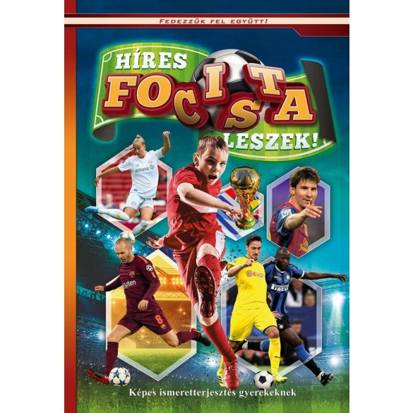 Híres focista leszek! - Képes ismeretterjesztés gyerekeknek